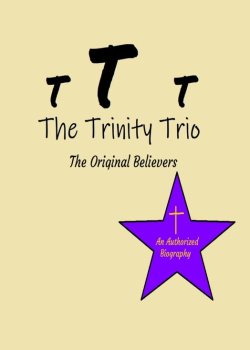 The Trinity Trio: The Original Believers: An Authorized Biography