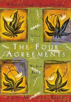 The Four Agreements : A Practical Guide to Personal Freedom