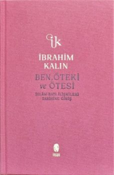 Ben Öteki ve Ötesi - İslam-Batı İlişkileri Tarihine Giriş - Bez Ciltli