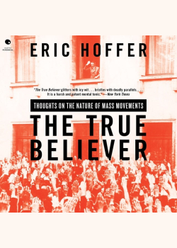 The True Believer: Thoughts on the Nature of Mass Movements