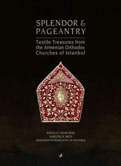 Splendor ve Pageantry (Textile Treasures from the Armenian Orthodox Chuches of Istanbul)