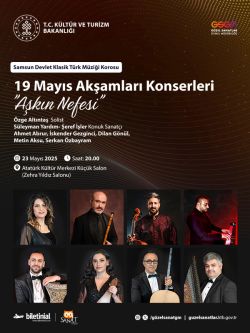 19 Mayıs Akşamları Konserleri "Aşkın Nefesi" - Samsun Devlet Klasik Türk Müziği Korosu