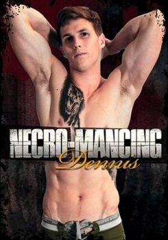 Necro-Mancing Dennis