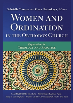 Women and Ordination in the Orthodox Church: Explorations in Theology and Practice