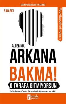 Arkana Bakma! O Tarafa Gitmiyorsun