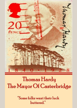 The Mayor Of Casterbridge, By Thomas Hardy: "Some folks want their luck buttered."