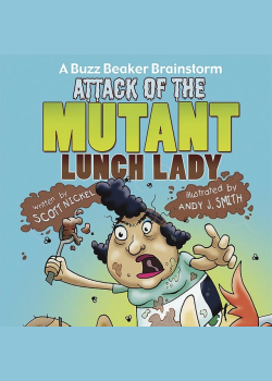 Attack of the Mutant Lunch Lady: A Buzz Beaker Brainstorm