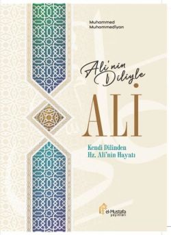 Ali'nin Diliyle Ali - Kendi Dilinden Hz. Ali'nin Hayatı