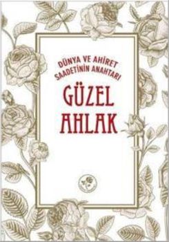 Güzel Ahlak - Dünya ve Ahiret Saadetinin Anahtarı