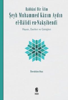 Rabbani Bir Alim: Şeyh Muhammed Kazım Aydın el-Halidi en - Nakşibendi-Hayatı Eserleri ve Görüşleri