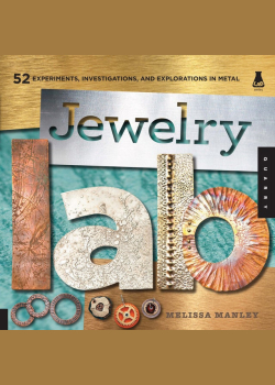 Jewelry Lab: 52 Experiments, Investigations, and Explorations in Metal