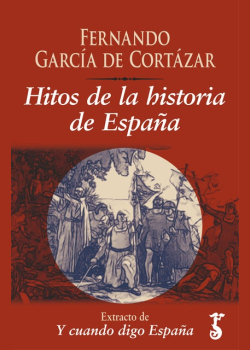 Hitos de la historia de España: Extracto de Y cuando digo España