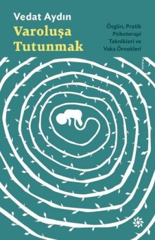 Varoluşa Tutunmak-ÖzgünPratik Psikoterapi Teknikleri ve Vaka Örnekleri