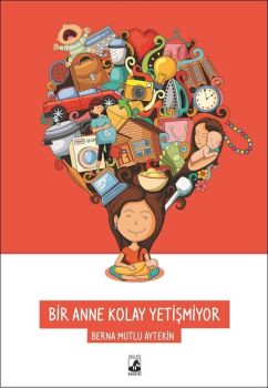 Bir Anne Kolay Yetişmiyor