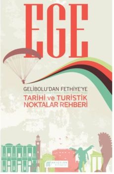 Ege Gelibolu'dan Fethiye'ye Tarihi ve Turistik Noktalar Rehberi