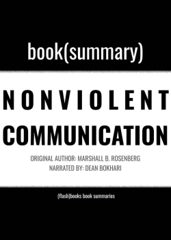Nonviolent Communication by Marshall B. Rosenberg - Book Summary: A Language of Life