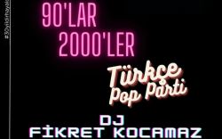 90'lar & 2000'ler Türkçe Pop Parti: Dj Fikret Kocamaz