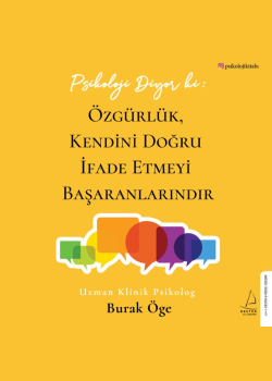 Psikoloji Diyor ki; Özgürlük Kendini Doğru İfade Etmeyi Başaranlarındır