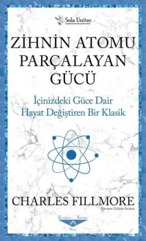 Zihnin Atomu Parçalayan Gücü - İçinizdeki Güce Dair Hayat Değiştiren Bir Klasik