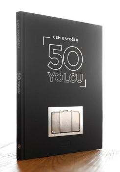 50 Yolcu - 50 Ünlünün Yolculuk Konspetli Fotoğrafları ve Hayat Yolculuğu Üstüne Yazıları