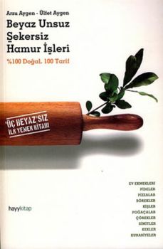 Beyaz Unsuz Şekersiz Hamur İşleri-Üç Beyazsız İlk Yemek Kitabı