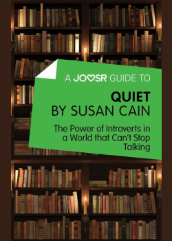 A Joosr Guide to… Quiet by Susan Cain: The Power of Introverts in a World that Can’t Stop Talking