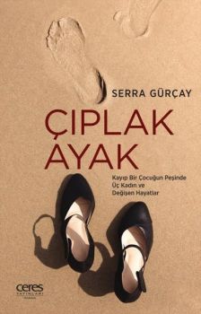 Çıplak Ayak - Kayıp Bir Çocuğun Peşinde Üç Kadın ve Değişen Hayatlar