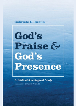 God’s Praise and God’s Presence: A Biblical-Theological Study