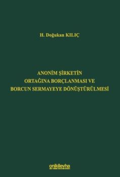 Anonim Şirketin Ortağına Borçlanması ve Borcun Sermayeye Dönüştürülmesi