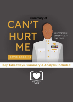 Summary of Can't Hurt Me by David Goggins
