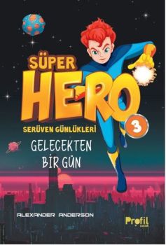 Süper Hero Gelecekten Bir Gün  -  Serüven Günlükleri 3