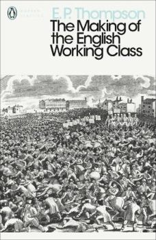 Making of the English Working Class (Penguin Modern Classics)