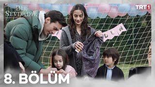 Bir Sevdadır 8. Bölüm