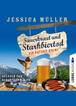 Sauerkraut und Starkbiertod - Ein Bayern-Krimi - Hauptkommissar Hirschberg, Teil 6 (Ungekürzt)