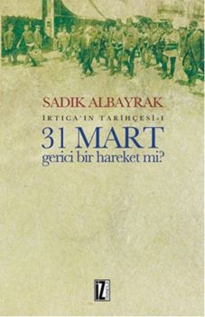İrtica'ın Tarihçesi 1 - 31 Mart Gerici Bir Hareket mi?