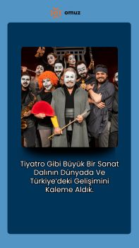 Tiyatro Gibi  Büyük Bir Sanat Dalının Dünyada Ve Türkiye’deki Gelişimini Kaleme Aldık.