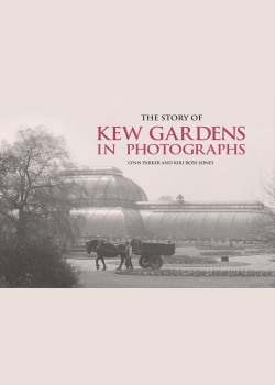 The Story of Kew Gardens In Photographs
