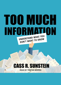 Too Much Information: Understanding What You Don't Want to Know: Understanding What You Don’t Want to Know