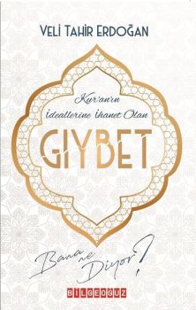Kur'an'ın İdeallerine İhanet Olan Gıybet Bana Ne Diyor?
