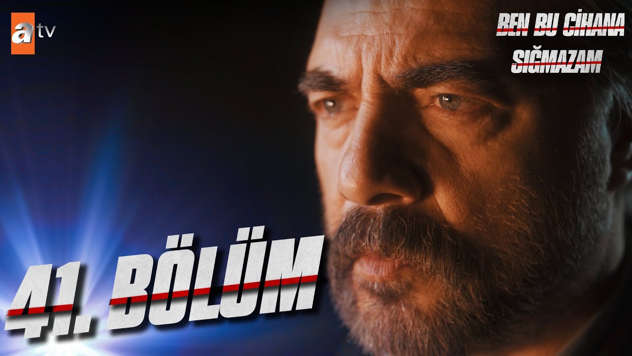 Ben Bu Cihana Sığmazam 41. Bölüm