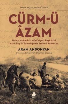 Cürm'ü Azam - Halep Muhacirin Müdüriyeti Başkatibi Naim Bey'in Tanıklığında Ermeni Soykırımı