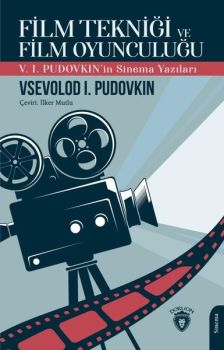Film Tekniği ve Film Oyunculuğu - V. I. Pudovkin'in Sinema Yazıları