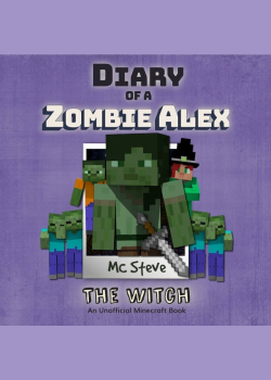 Diary Of A Zombie Alex Book 1 - The Witch: An Unofficial Minecraft Book