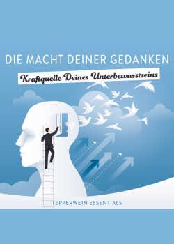 Die Macht Deiner Gedanken - Kraftquelle Deines Unterbewusstseins