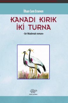 Kanadı Kırık İki Turna - Bir Madımak Romanı