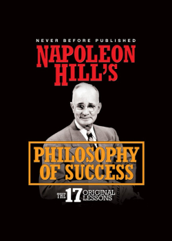 Napoleon Hill's Philosophy of Success: The 17 Original Lessons