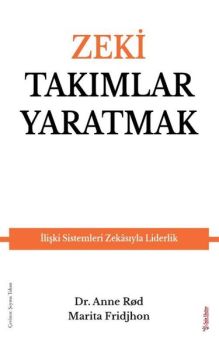 Zeki Takımlar Yaratmak - İlişki Sistemleri Zekasıyla Liderlik