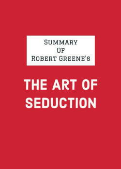Summary of Robert Greene's The Art of Seduction