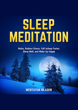 Sleep Meditation: Relax, Reduce Stress, Fall Asleep Faster, Sleep Well, and Wake Up Happy