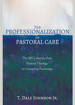 The Professionalization of Pastoral Care: The SBC’s Journey from Pastoral Theology to Counseling Psychology